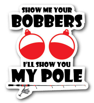 Show Me Your Bobbers Decal