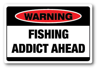 Warning: Fishing Addict Ahead Decal