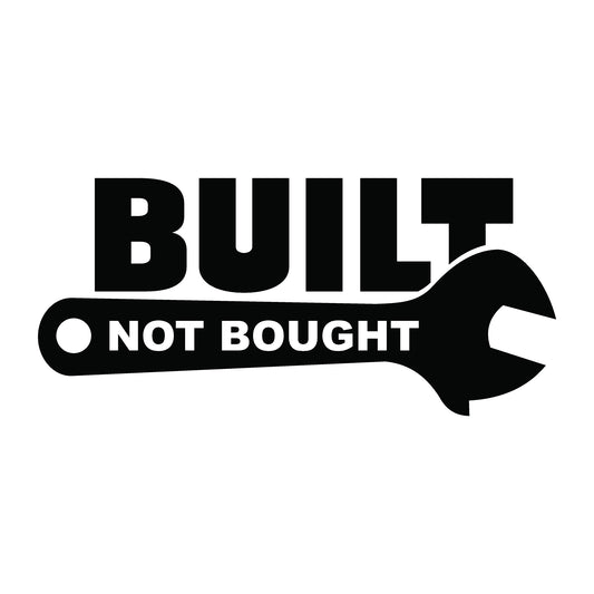 Built Not Bought Decal